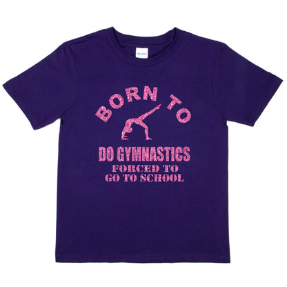 Born To Do Gymnastics Forced To Go To School Gymnast T-Shirt