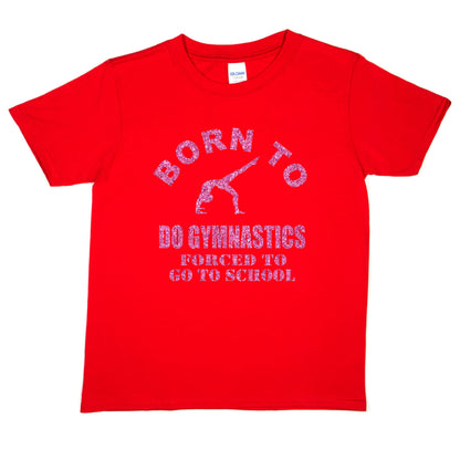 Born To Do Gymnastics Forced To Go To School Gymnast T-Shirt