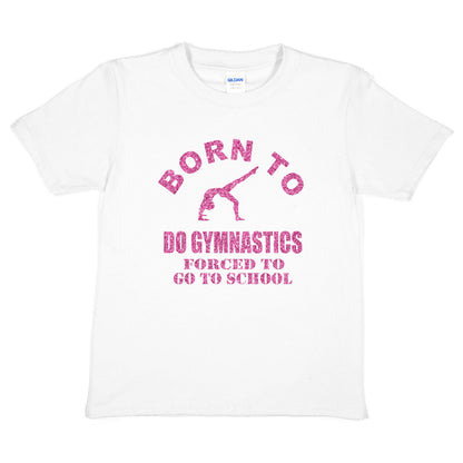 Born To Do Gymnastics Forced To Go To School Gymnast T-Shirt
