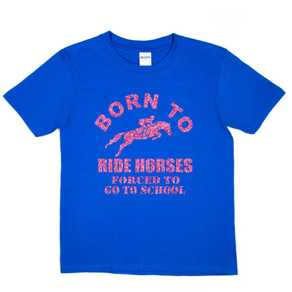 Born To Ride Horses Forced To Go To School Ponies Girls  Kids T-Shirt