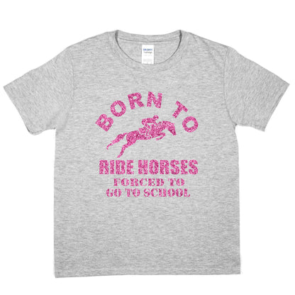Born To Ride Horses Forced To Go To School Ponies Girls  Kids T-Shirt