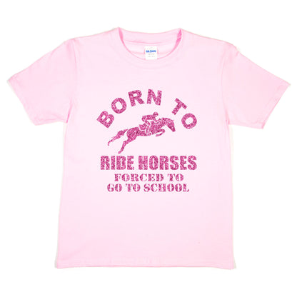 Born To Ride Horses Forced To Go To School Ponies Girls  Kids T-Shirt