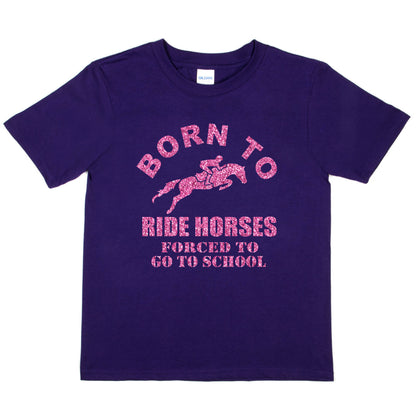 Born To Ride Horses Forced To Go To School Ponies Girls  Kids T-Shirt
