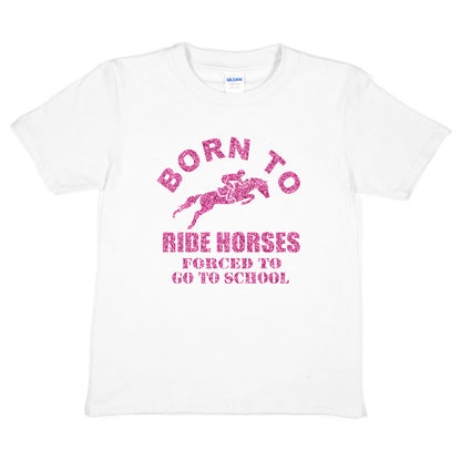 Born To Ride Horses Forced To Go To School Ponies Girls  Kids T-Shirt