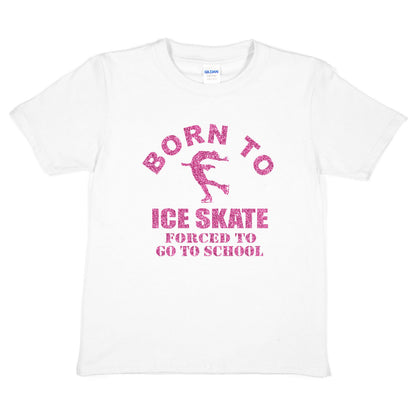 Born To Ice Skate  Forced To Go To School Girls  Kids T-Shirt