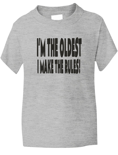 I'm The Oldest I Make The Rules Kids T-Shirt