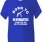 Born to Do Gymnastics Forced To Go To School Kids T-Shirt