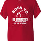 Born to Do Gymnastics Forced To Go To School Kids T-Shirt