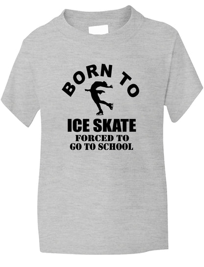 Born to Ice Skate Forced To Go To School Kids T-Shirt