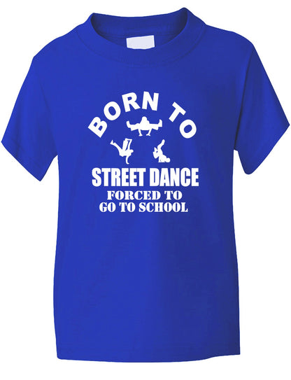 Born To Street Dance Forced To Go To School Kids T-Shirt