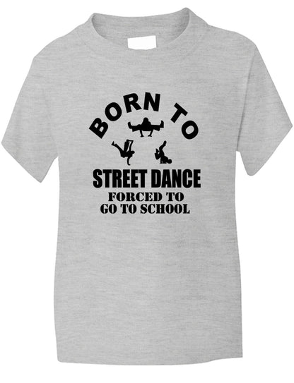 Born To Street Dance Forced To Go To School Kids T-Shirt