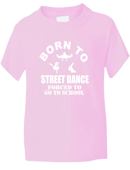Born To Street Dance Forced To Go To School Kids T-Shirt