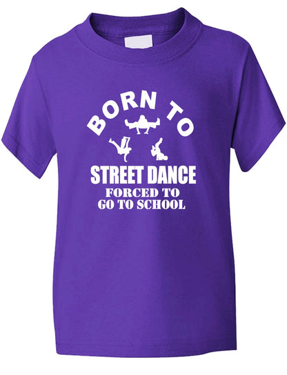 Born To Street Dance Forced To Go To School Kids T-Shirt