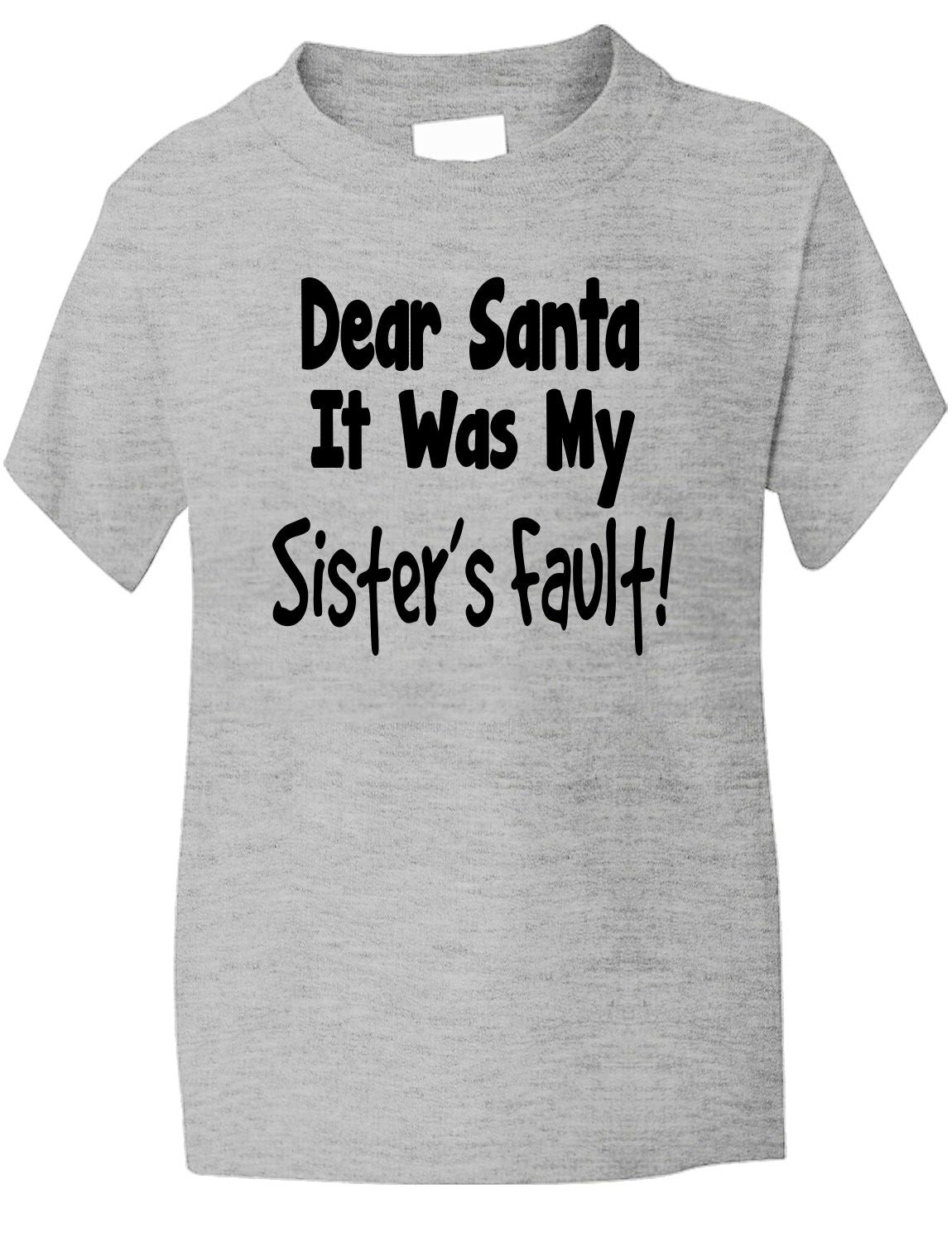 Dear Santa Its Sister's Fault Christmas Xmas T-Shirt