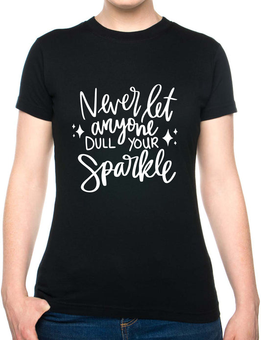 Never Let Anyone Dull Sparkle Mental Health Self Love Womens T-Shirt Funny Tee Ladies