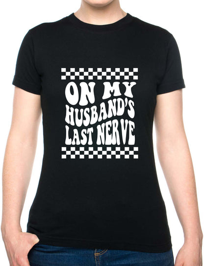 On My Husbands Last Nerve Womens T-Shirt Funny Tee Ladies