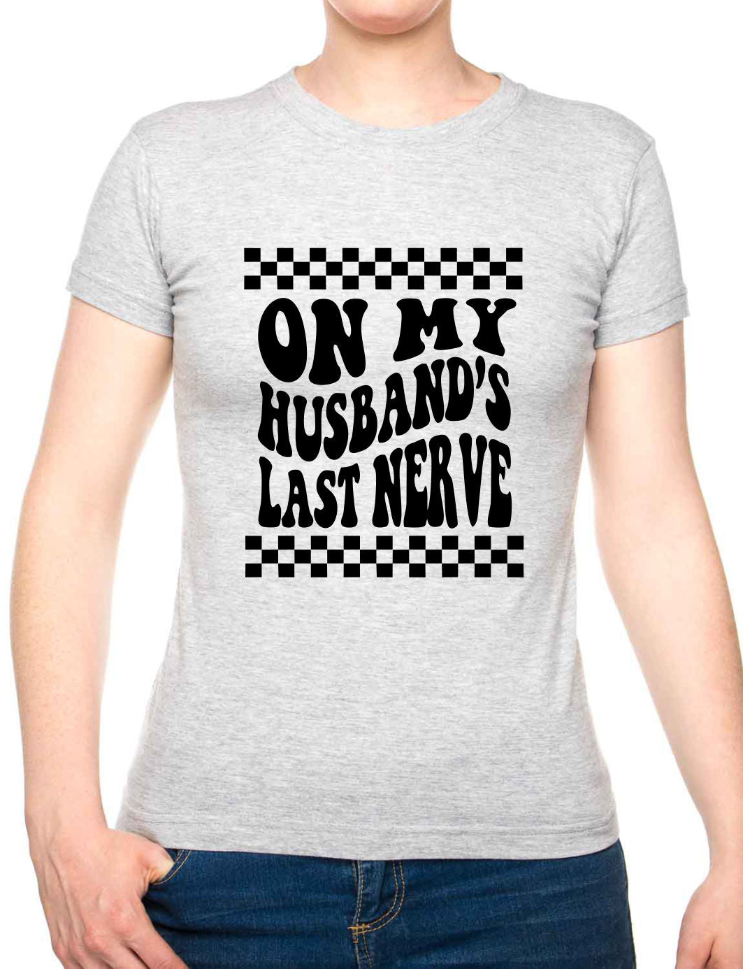 On My Husbands Last Nerve Womens T-Shirt Funny Tee Ladies
