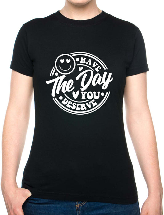 Have The Day You Deserve Metal Awareness Self Love Womens T-Shirt Tee