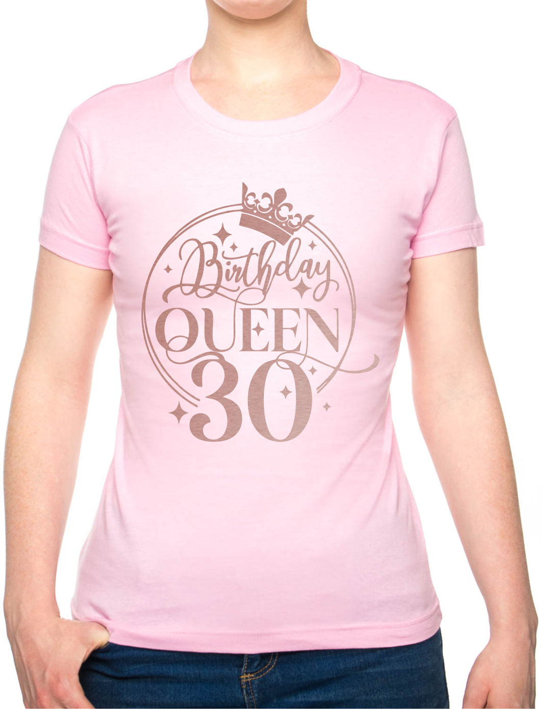 Birthday Queen 30 Ladies Fit T-Shirt 30th Birthday Gift Womens Tee In Rose Gold