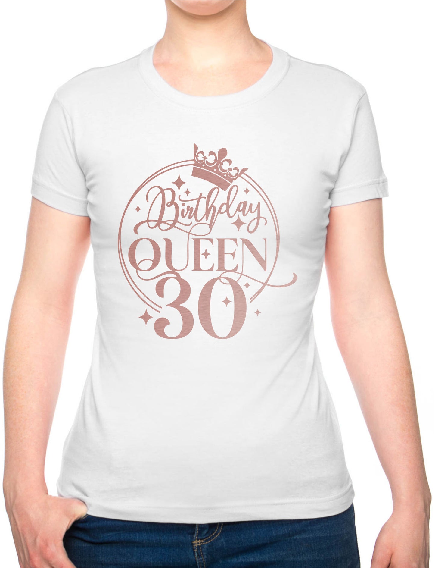 Birthday Queen 30 Ladies Fit T-Shirt 30th Birthday Gift Womens Tee In Rose Gold
