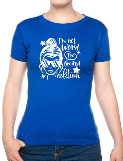 I'm Not Weird I'm Limited Edition Womens T-Shirt Funny Birthday Tee Ladies