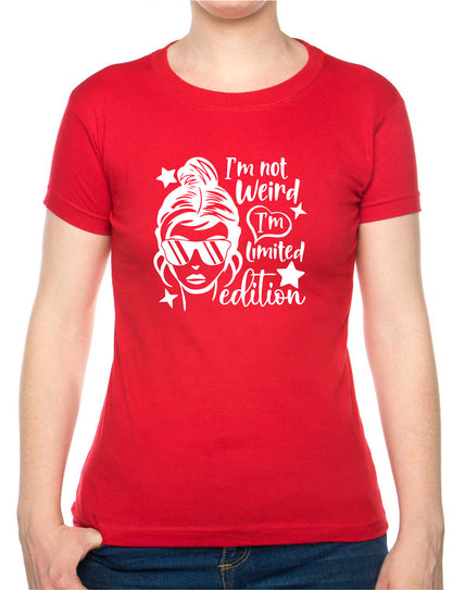 I'm Not Weird I'm Limited Edition Womens T-Shirt Funny Birthday Tee Ladies