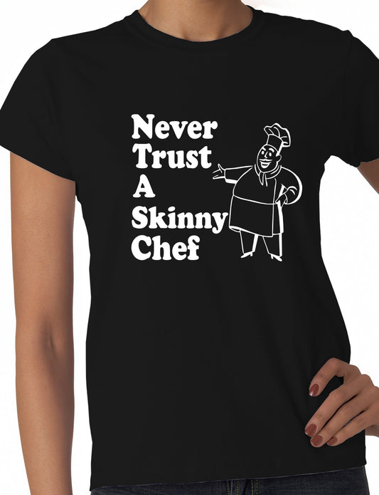 Never Trust A Skinny Chef Ladies T-shirt