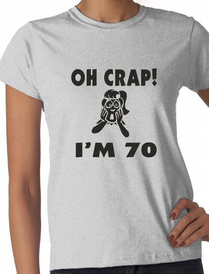 Oh Crap I'm 70 Birthday Ladies Gift T-Shirt