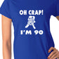 Oh Crap I'm 90 Birthday Ladies Gift T-Shirt