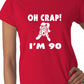 Oh Crap I'm 90 Birthday Ladies Gift T-Shirt