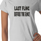 Last Fling Before the Ring Ladies T-Shirt