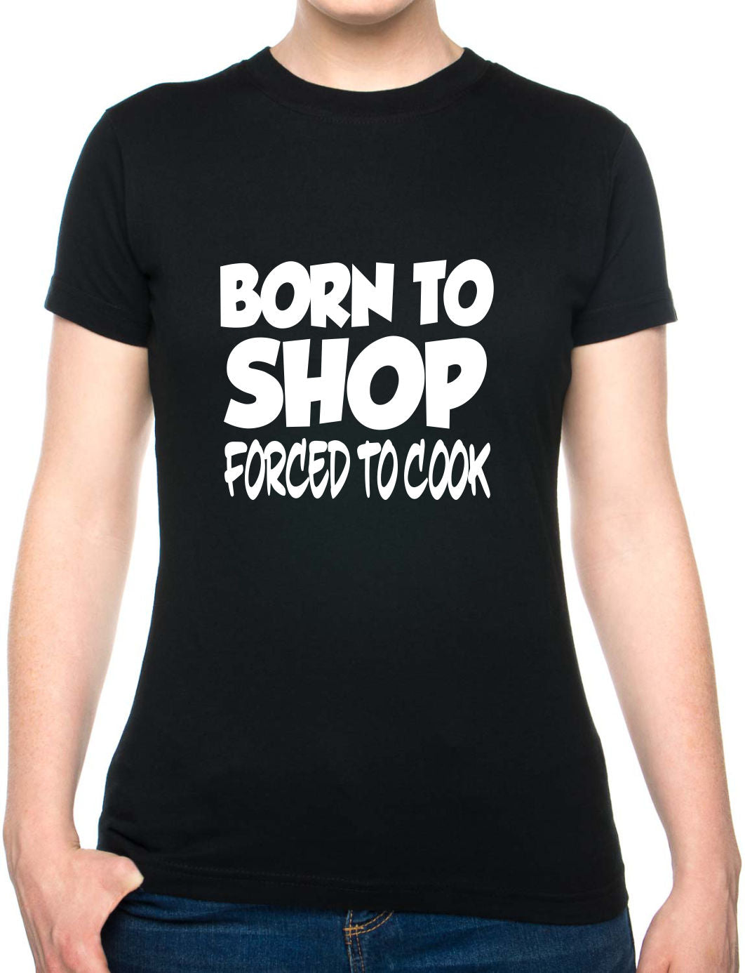 Born To Shop Forced To Cook Gift Ladies T Shirt