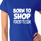 Born To Shop Forced To Cook Gift Ladies T Shirt