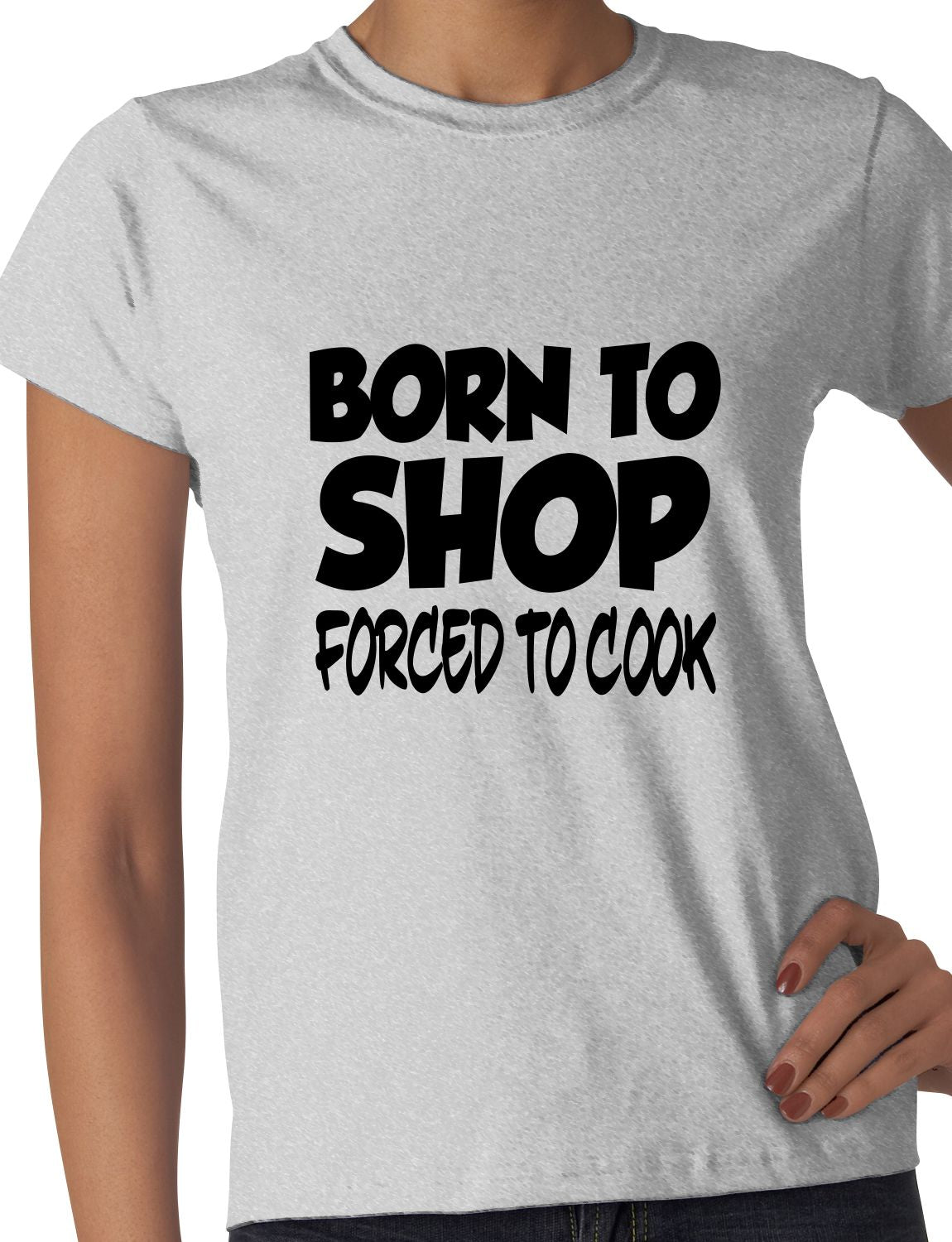 Born To Shop Forced To Cook Gift Ladies T Shirt