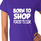 Born To Shop Forced To Cook Gift Ladies T Shirt
