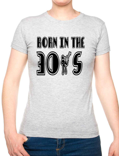 Born In The 30's Thirties Birthday Funny Ladies T Shirt