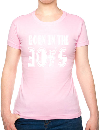 Born In The 30's Thirties Birthday Funny Ladies T Shirt
