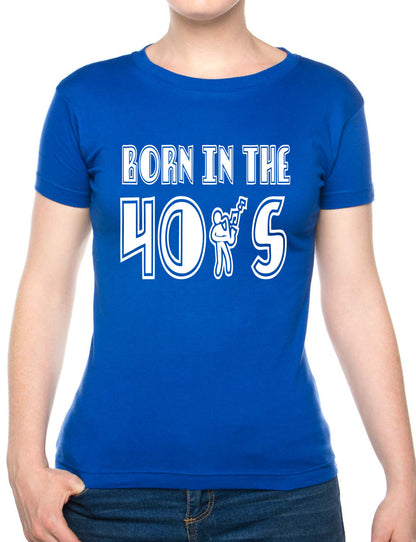 Born In The 40's Forties Birthday Funny Ladies T Shirt