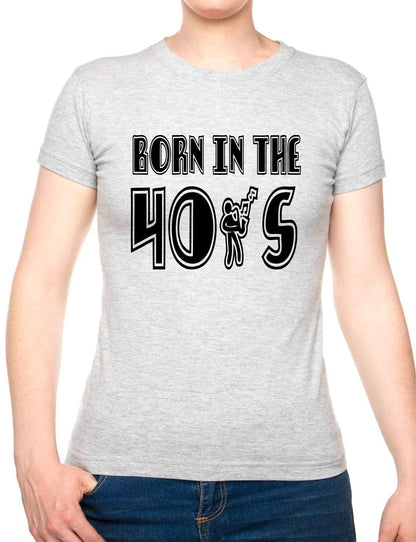 Born In The 40's Forties Birthday Funny Ladies T Shirt
