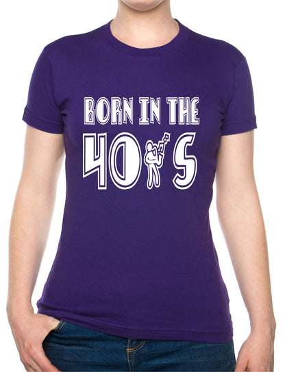 Born In The 40's Forties Birthday Funny Ladies T Shirt