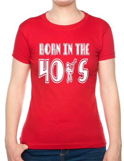 Born In The 40's Forties Birthday Funny Ladies T Shirt