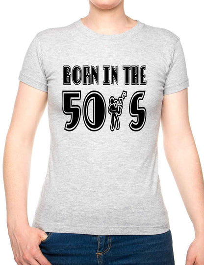 Born In The 50's Fifties Birthday Funny Ladies T Shirt