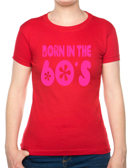 Born In The 60's Sixties Birthday Funny Ladies T Shirt