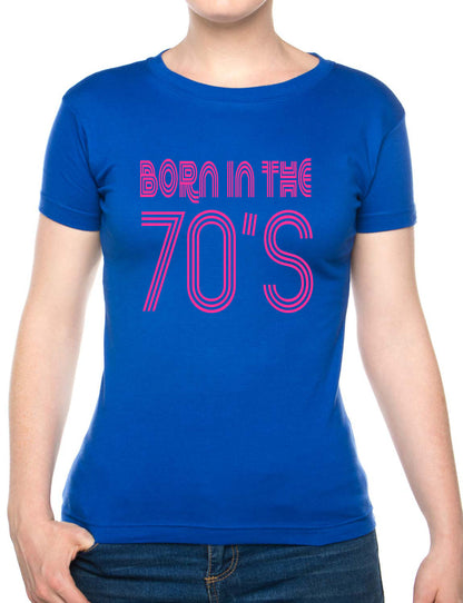 Born In The 70's Seventies Birthday Funny Ladies T Shirt