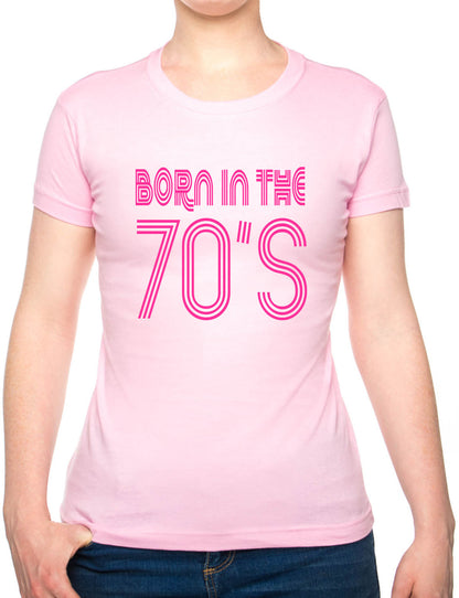 Born In The 70's Seventies Birthday Funny Ladies T Shirt