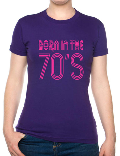 Born In The 70's Seventies Birthday Funny Ladies T Shirt