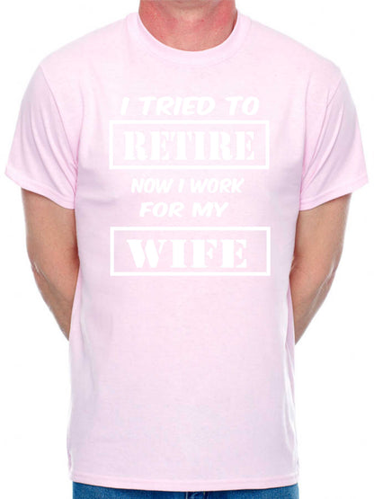 Mens T-shirt I Tried To Retire Now I work For Wife