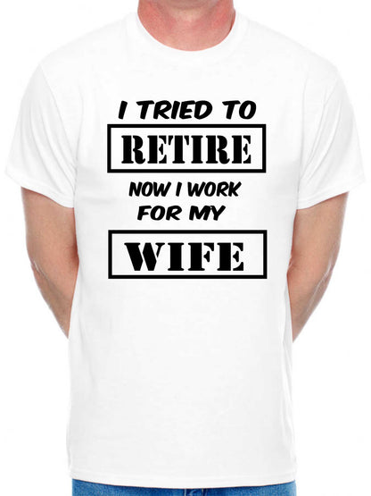 Mens T-shirt I Tried To Retire Now I work For Wife