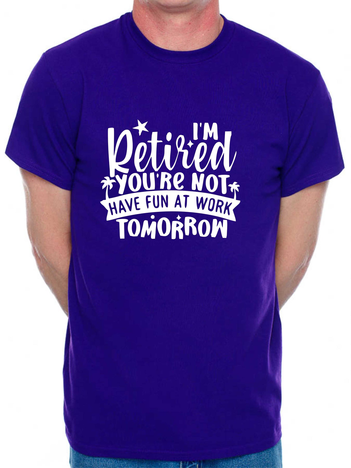 Print4U I'm Retired Your Not Funny Retirement Gift For Men Man's Tee