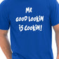 Mr Good Looking Is Cooking T-Shirt